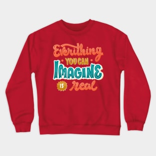 Everything You Can Imagine Is Real Crewneck Sweatshirt